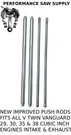 New Improved Push Rods Fits All Briggs Vanguard That Use Part # 691836 & 691758. Fixed Price $39.95.